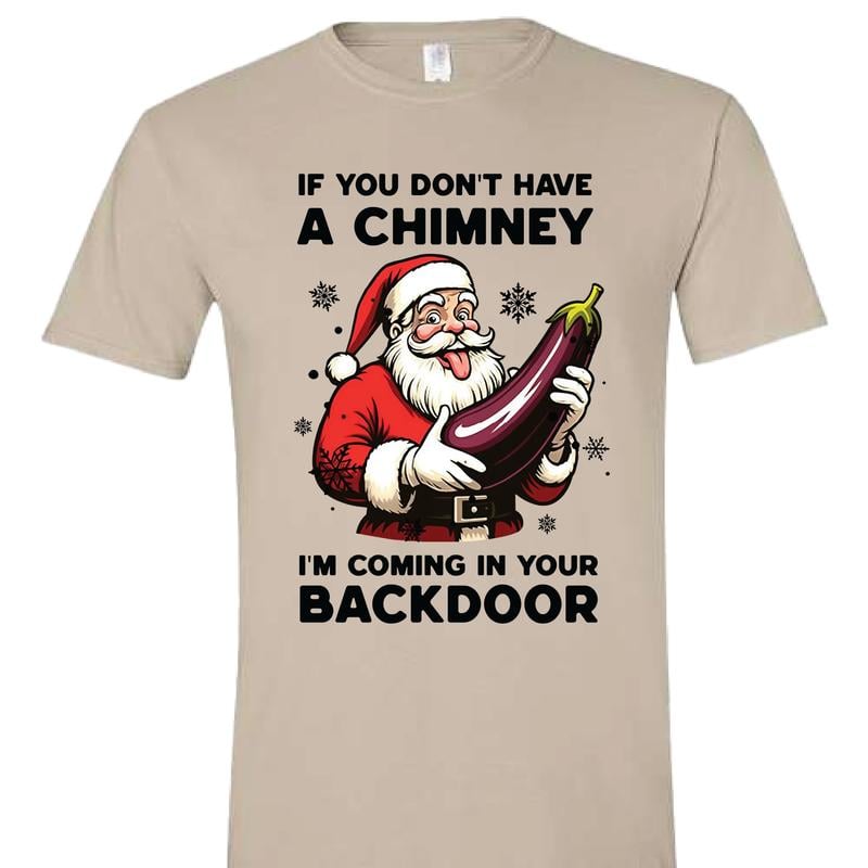 😂🍆 "If You Don’t Have a Chimney" Santa Shirt – Naughty Christmas Humor T-Shirt 💥