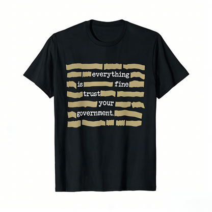 ''Everything Is Fine, Trust Your Government'' T-Shirt