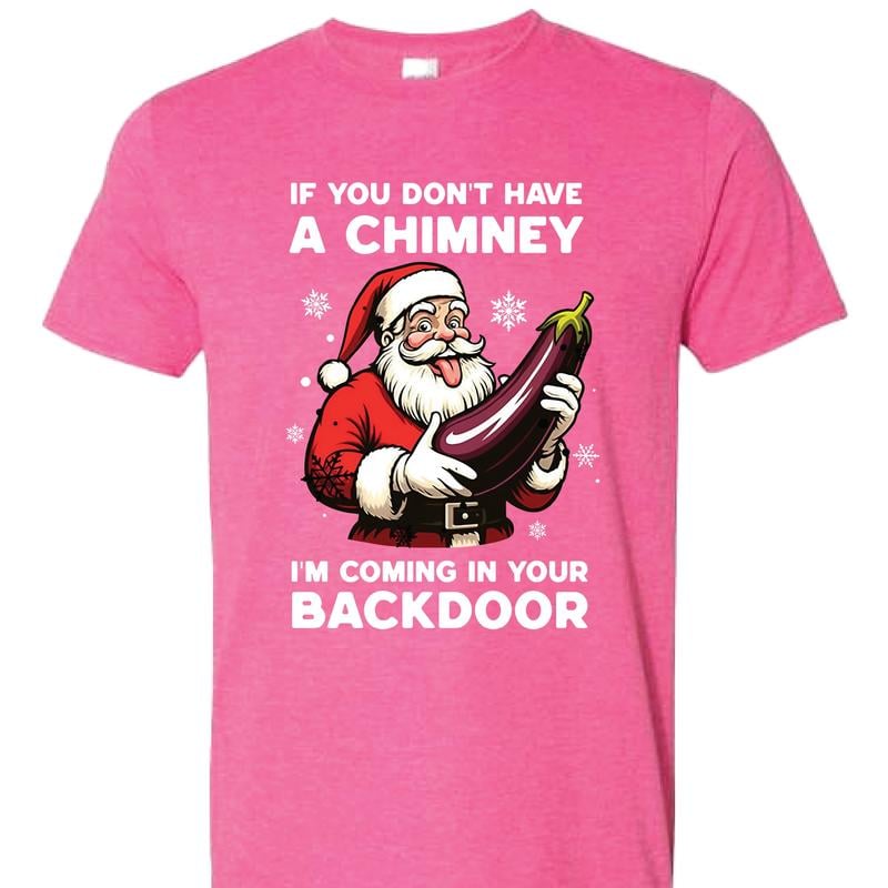 😂🍆 "If You Don’t Have a Chimney" Santa Shirt – Naughty Christmas Humor T-Shirt 💥